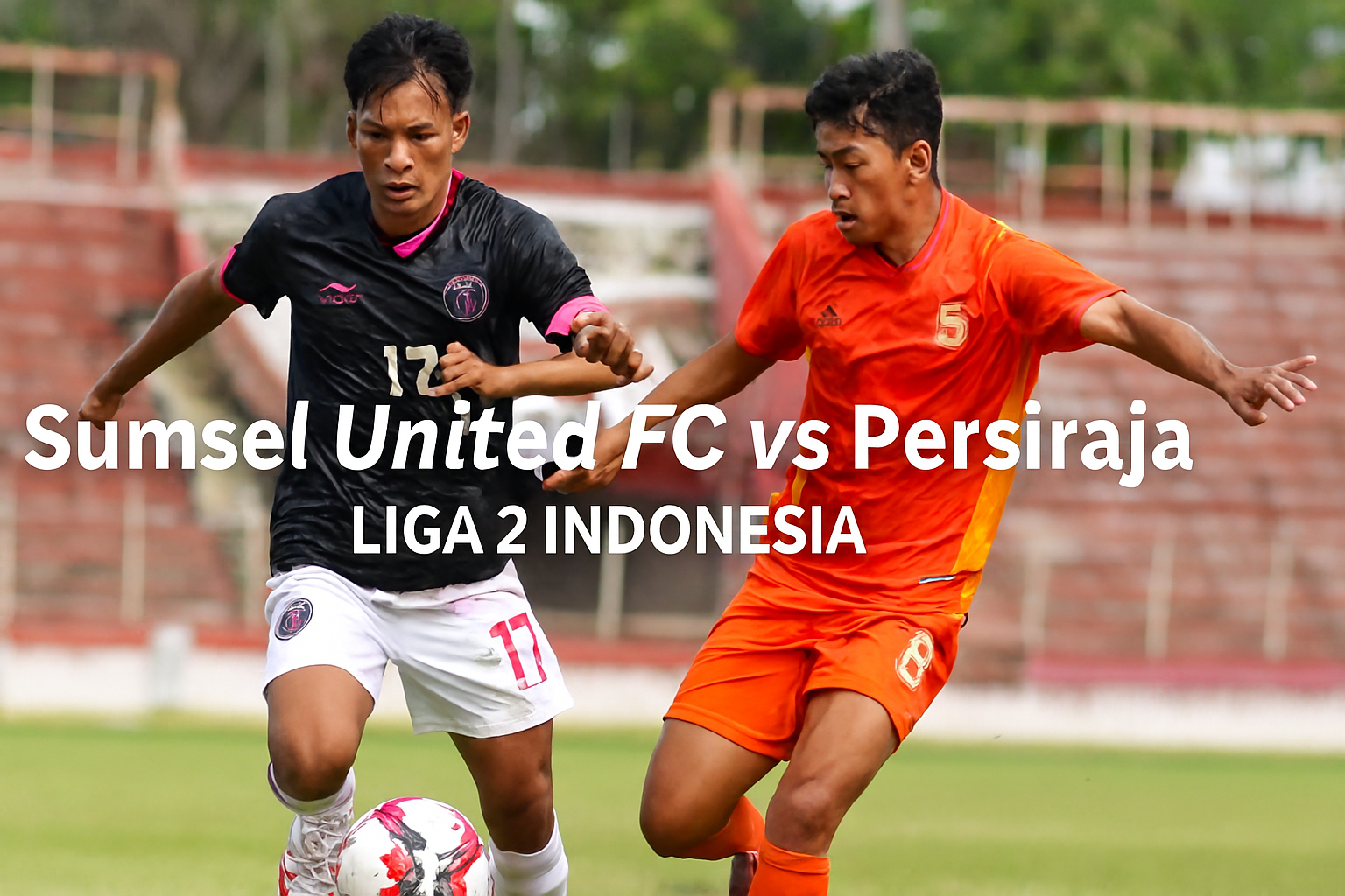 Sumsel United FC vs Persiraja Liga 2 Indonesia Malam Ini 19.00 WIB Full HD di Score808