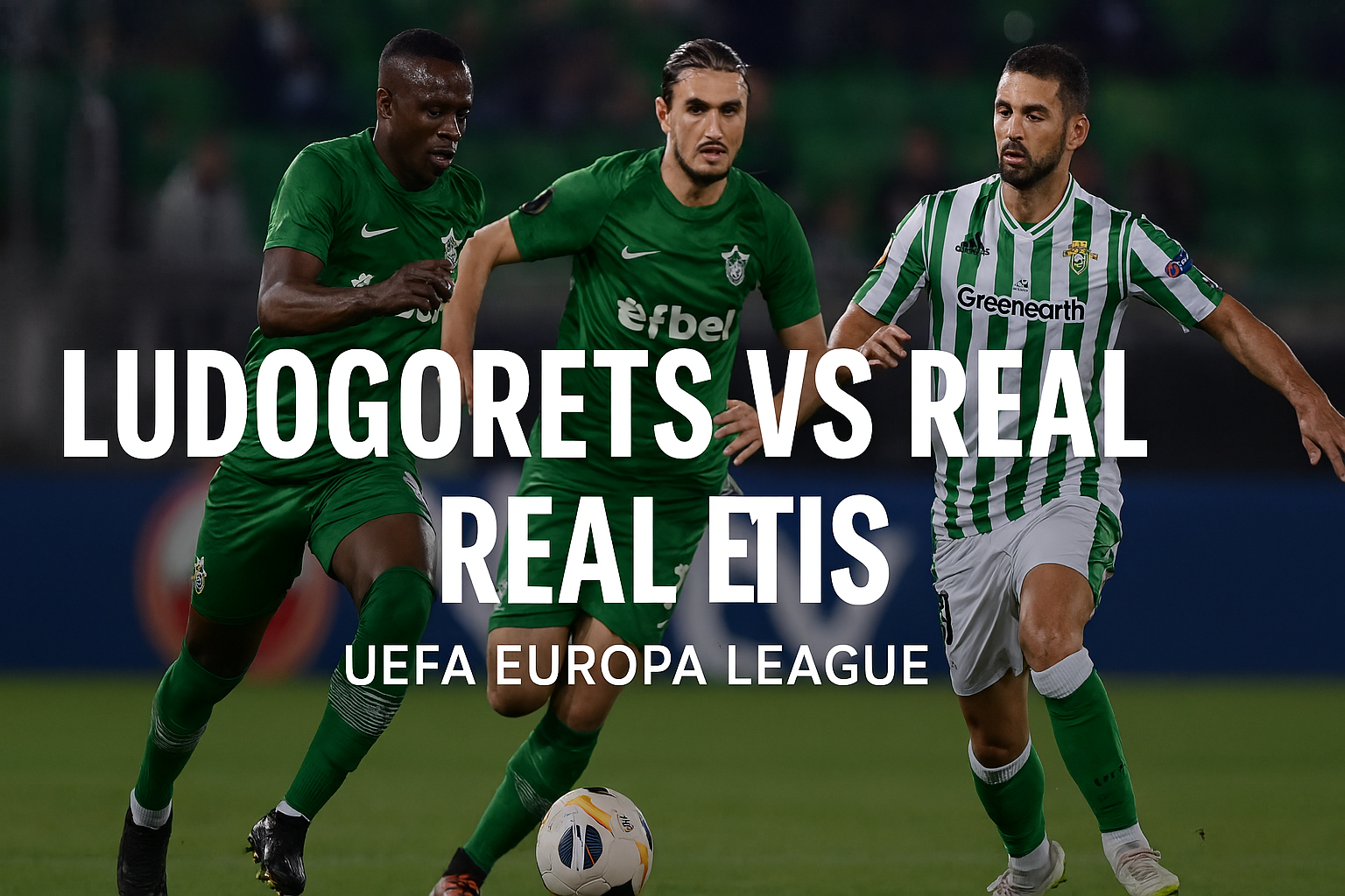 Live Streaming Ludogorets vs Real Betis UEFA Europa League 23.45 WIB Score808 - Pertarungan Seru yang Tak Boleh Dilewatkan