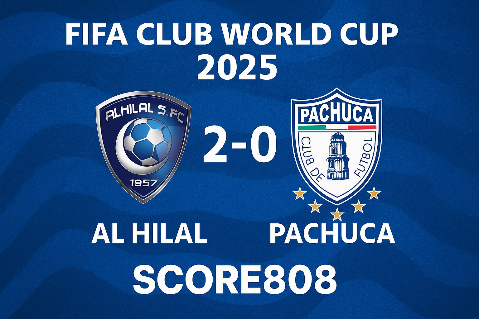Hasil Al Hilal vs Pachuca 2-0 di FIFA Club World Cup: Kemenangan Meyakinkan – Score808