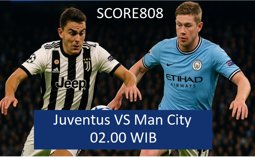 Nonton Score808 Piala Dunia Antarklub 2025: Juventus vs Man City Tayang Jam 2 Dini Hari!
