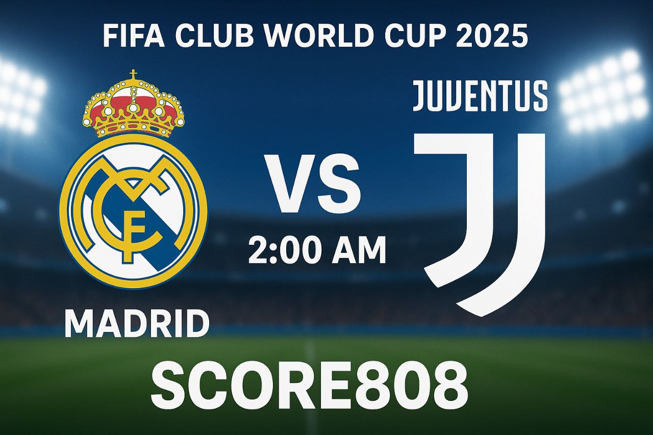 Cek Jam Tayang Madrid vs Juventus Dini Hari Pukul 2 WIB di Score808 – FIFA Club World Cup 2025
