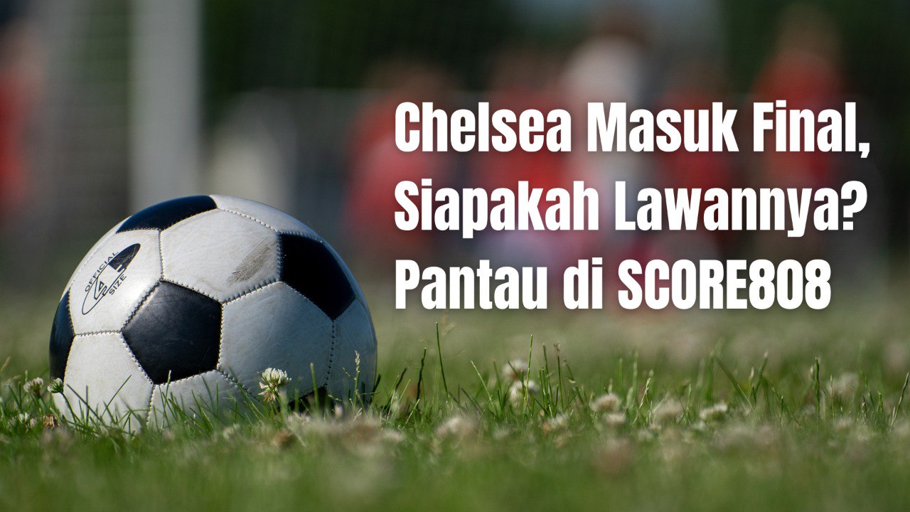 FIFA Club World Cup 2025: Chelsea Sudah Final, Siap Berjuang di Kejuaraan Dunia! - Score808
