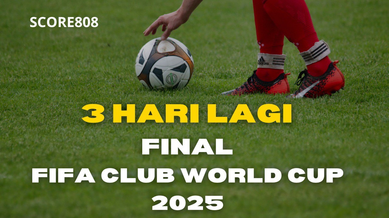 Saksikan Final FIFA Club World Cup 2025 13 Juli Ini – Score808 Siarkan Sesuai Jam Indonesia