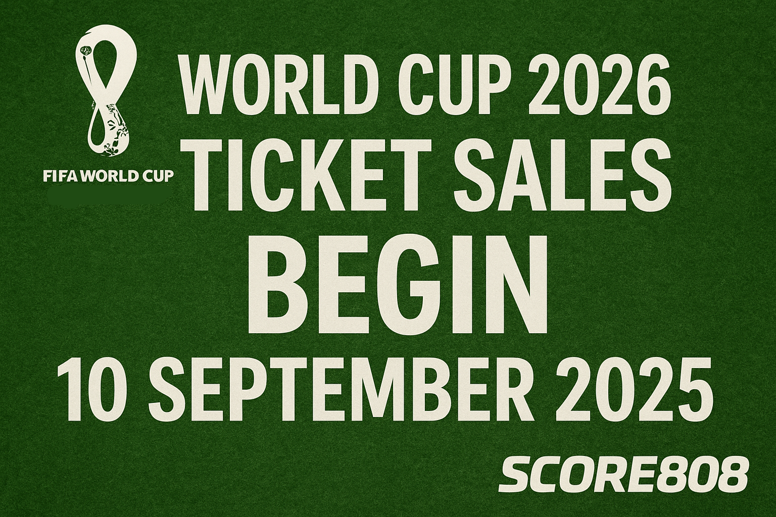 Score808 Bahas Strategi Dapat Tiket Piala Dunia 2026 saat Penjualan Dibuka 10 September 2025