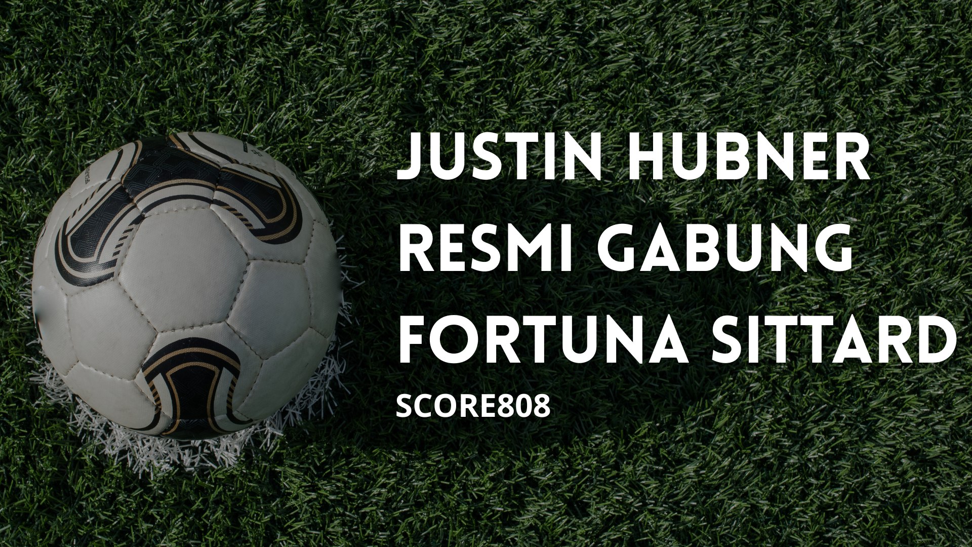 Score808 Eksklusif: Justin Hubner Siap Buktikan Diri di Liga Belanda Setelah Gagal Tembus Wolves