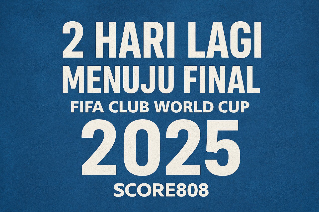 Score808 Info Final Club World Cup 2025: Cek Waktu Kickoff di AS dan Indonesia