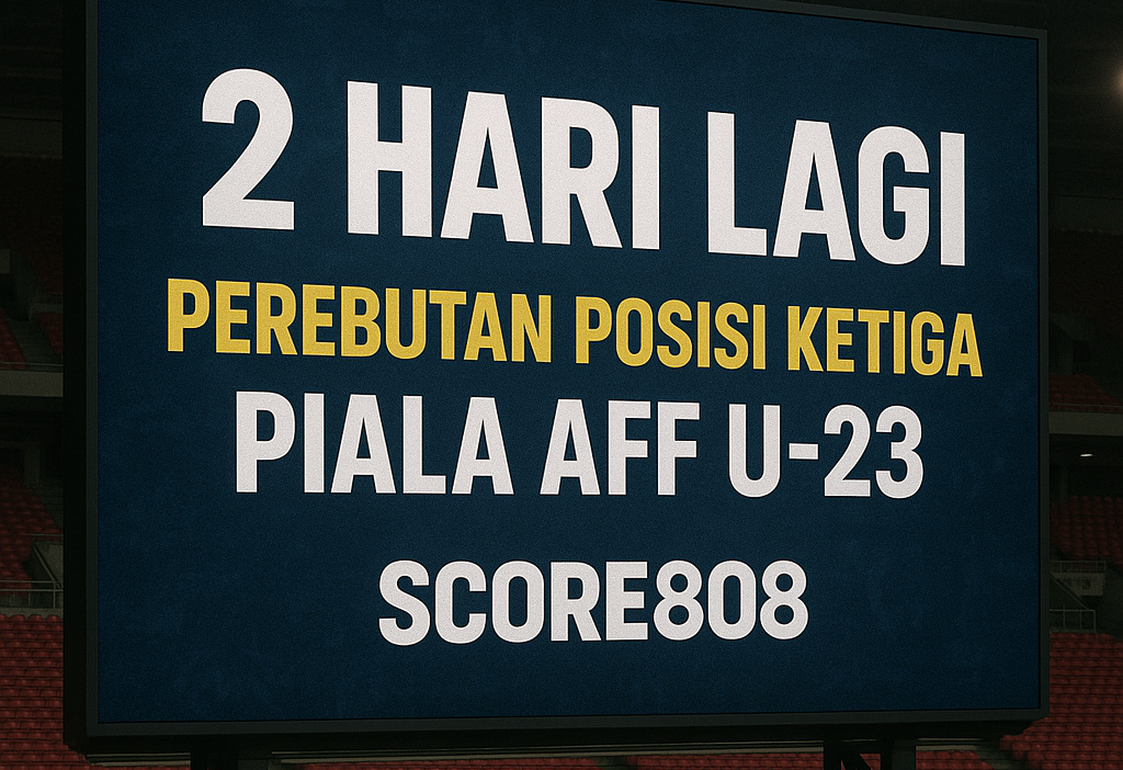 Score808 Tampilkan Streaming Perebutan Posisi Ketiga Piala AFF U-23 - Saksikan Pertarungan Seru Tim Muda Asia Tenggara!