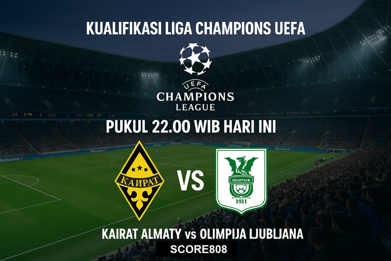 Tonton Pertandingan Kairat Almaty vs Olimpija Ljubljana Kualifikasi UCL 2025 di Score808 Sekarang - Saksikan Perjuangan Tim Favorit!