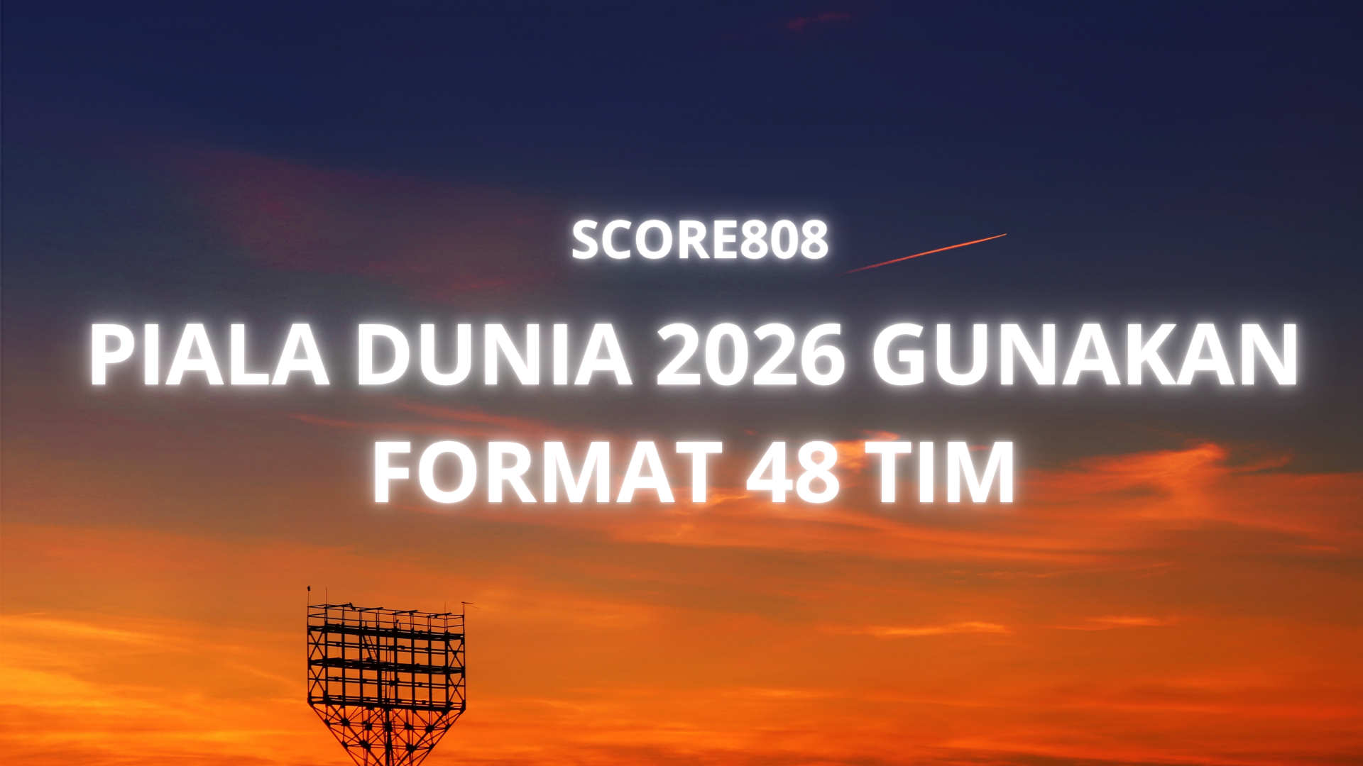 Score808 : Tiga Tuan Rumah Gelar Piala Dunia 2026 dengan 48 Tim - Transformasi Besar dalam Dunia Sepak Bola