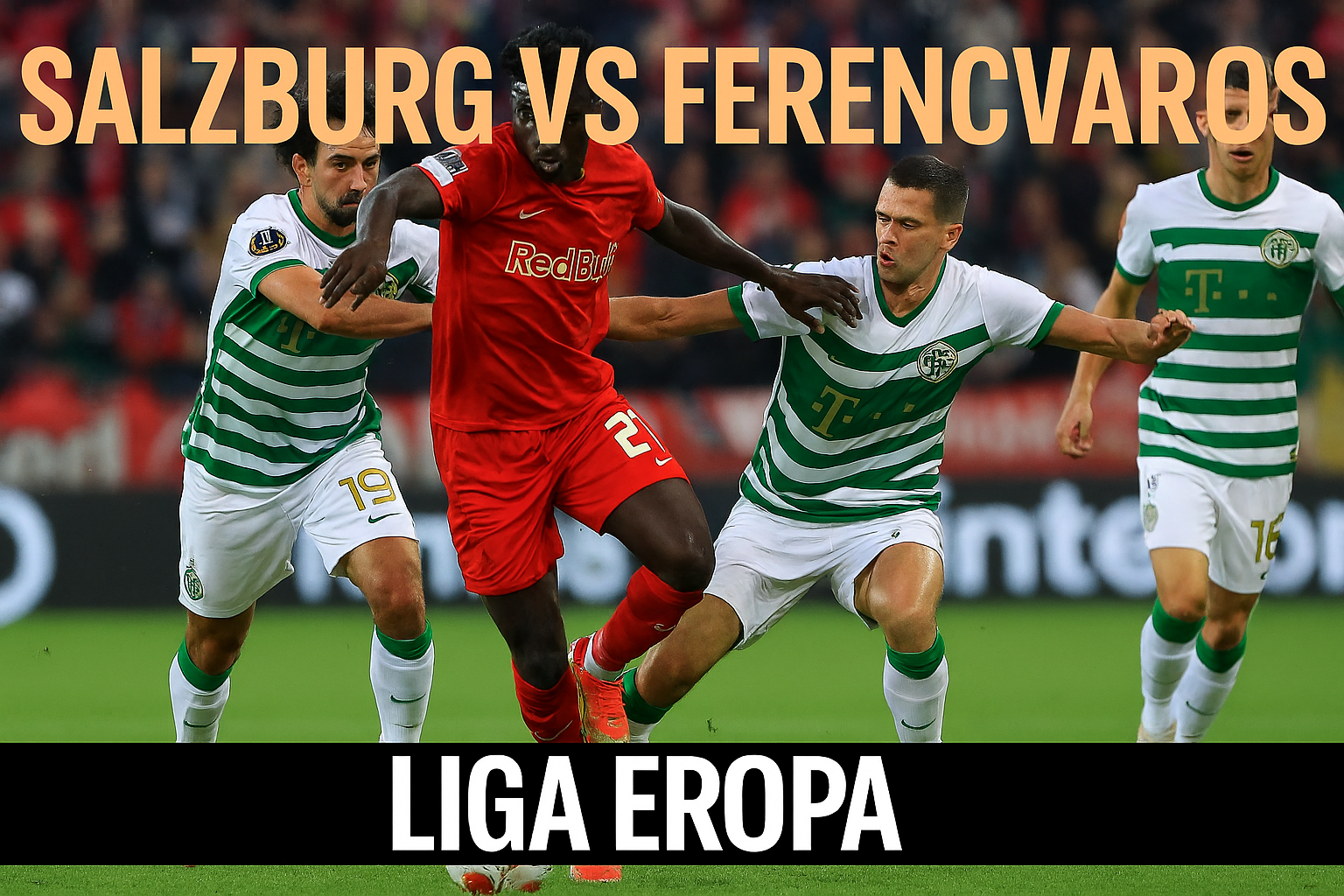 Score808 Tampilkan Live Streaming Salzburg vs Ferencvaros Liga Eropa - Saksikan Pertandingan Seru dan Analisis Mendalam
