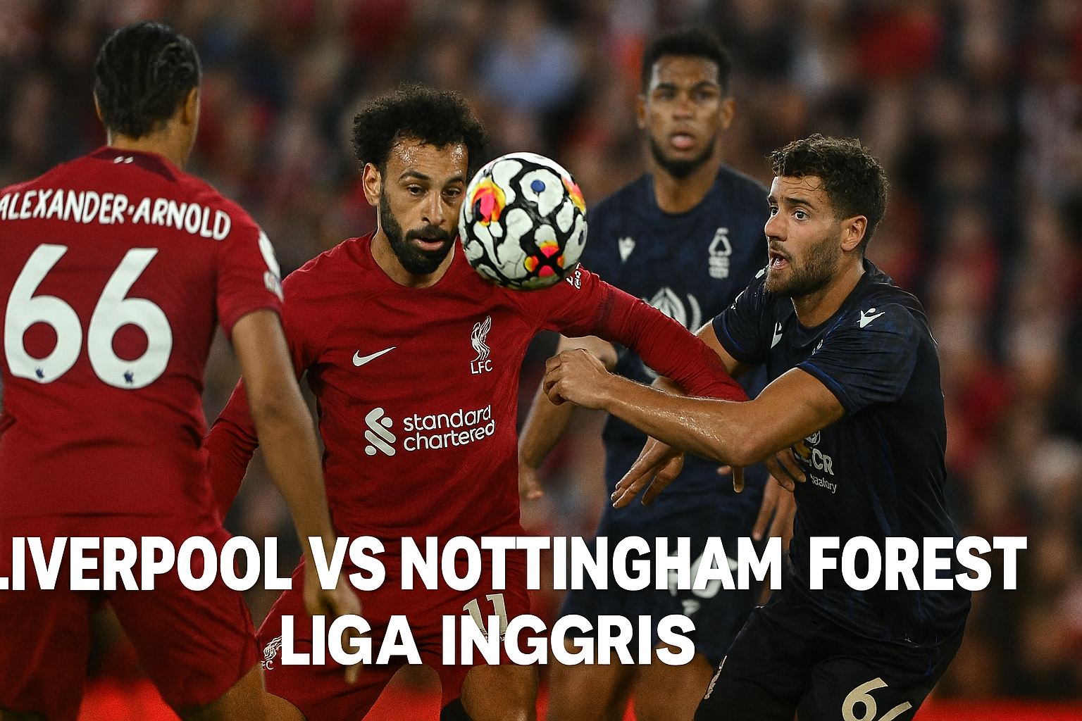 Nonton Score808 Link Streaming Liverpool vs Nottingham Forest 22.00 WIB Anti Lemot - Pengalaman Menonton Tanpa Gangguan