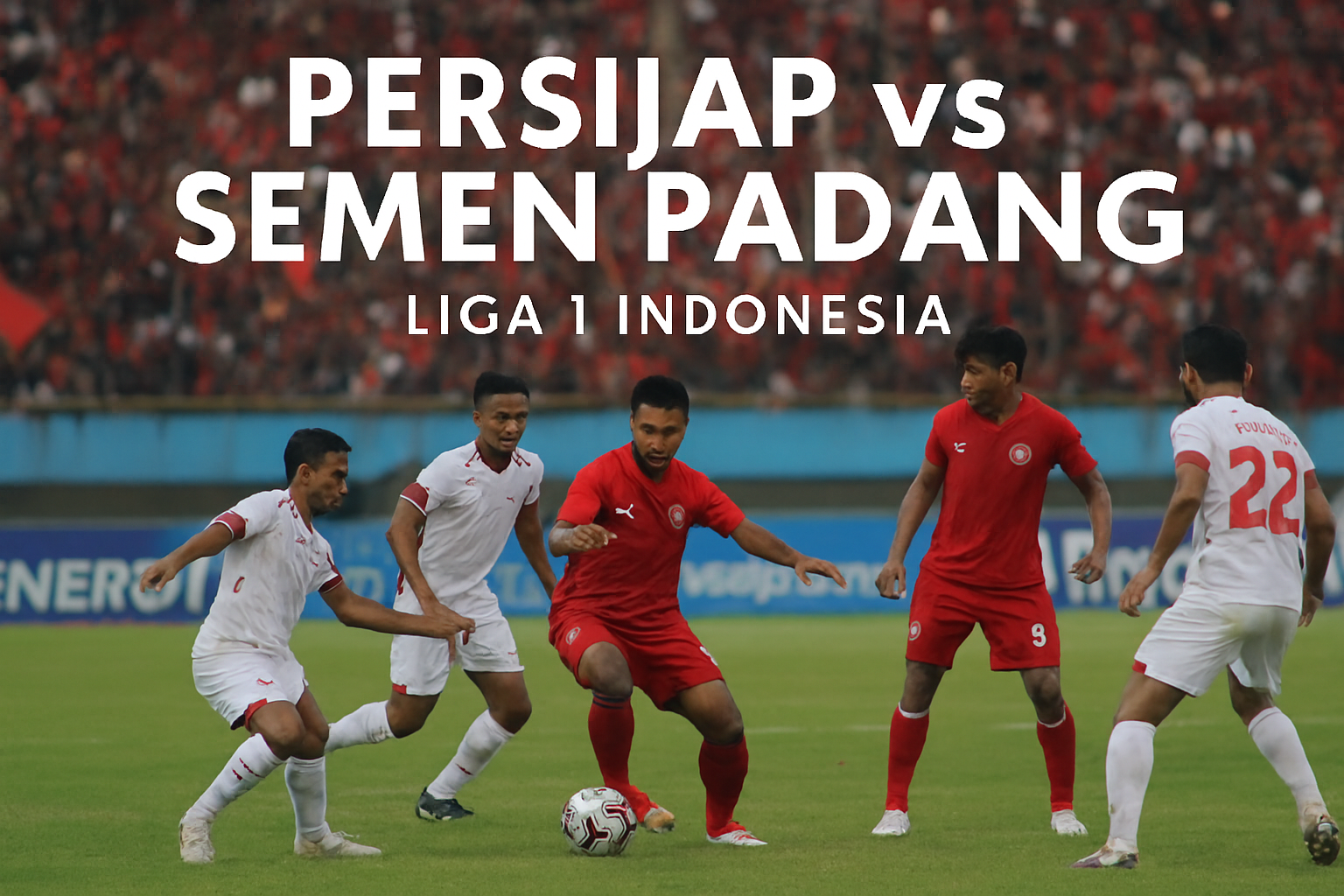 Persijap vs Semen Padang Liga 1 Live 15.30 WIB Update Skor di Score808tv – Duel Seru di Tengah Pecahnya Persaingan Liga 1