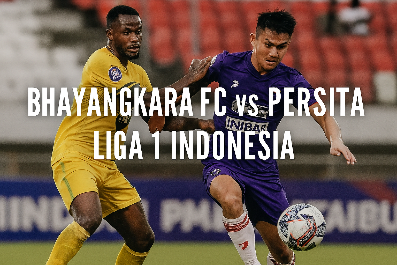 Score808tv Live Bhayangkara FC vs Persita Hari Ini - Pertarungan Sengit di Liga Indonesia 2025
