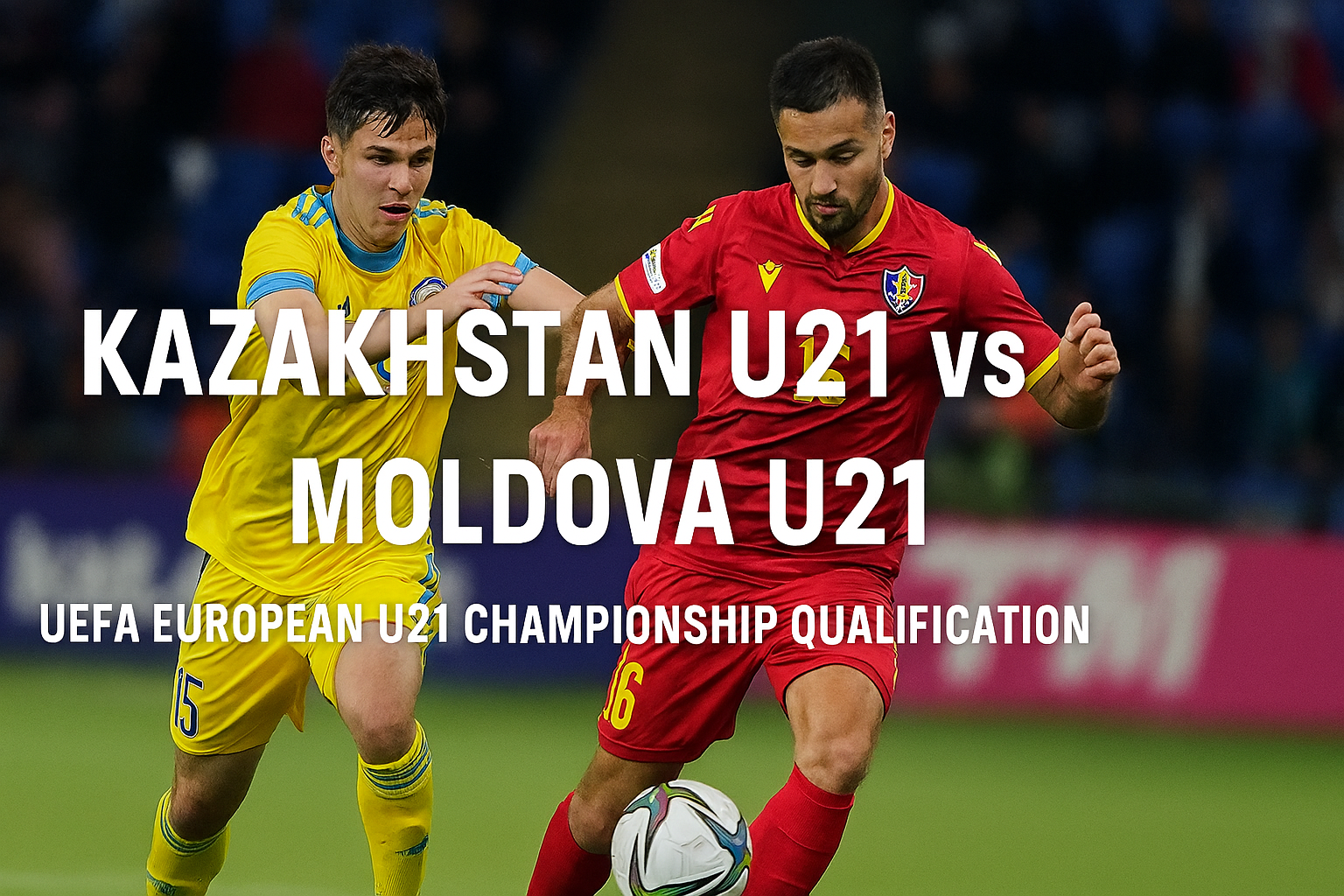 Score808tv Siarkan Kazakhstan U21 vs Moldova U21 Malam Ini UEFA U21 Qualifiers - Pertarungan Seru di Tengah Perjuangan Lolos Keputaran Final