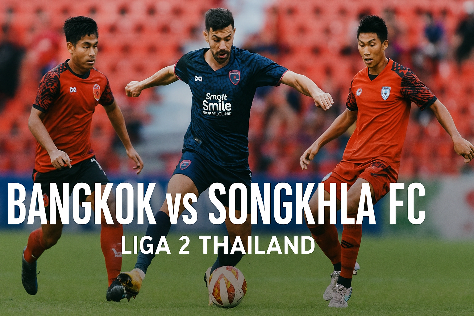 Score808tv Siarkan Bangkok vs Songkhla FC: Jadwal & Live Score 19.00 WIB