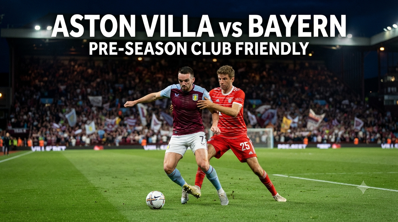 Score808 Aston Villa vs Bayern Club Friendly Malam Ini Pukul 19.00 WIB Menghadirkan Update Duel Persahabatan Internasional Yang Dinantikan Fans Sepak Bola